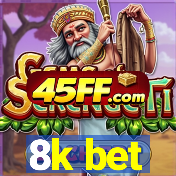 8k bet